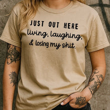 Load image into Gallery viewer, Just Out Here Living Laughing Losing My Shit Graphic Tee