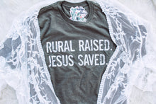 Load image into Gallery viewer, Rural Raised. Jesus Saved. - Graphic Top