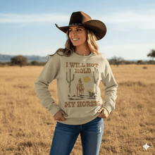 Load image into Gallery viewer, I Will Not Hold My Horses Graphic Sweatshirt