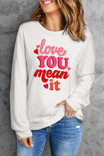 Load image into Gallery viewer, LOVE YOU MEAN IT Crewneck Long Sleeve Sweatshirt