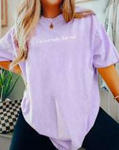 Load image into Gallery viewer, Comfort Colors I’m not rude. I’m real

