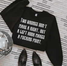Load image into Gallery viewer, Two wrongs don’t make a right but a left hook will make a fucking point
