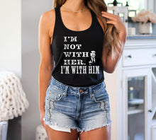 Load image into Gallery viewer, I’m not with her I’m with him Racerback Tank Top
