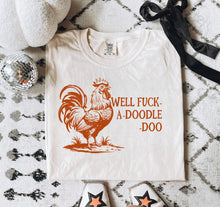 Load image into Gallery viewer, Comfort Colors Well Fuck A-Doodle-Doo
