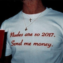 Load image into Gallery viewer, Nudes are so 2017. send me money tee &amp; sweatshirt
