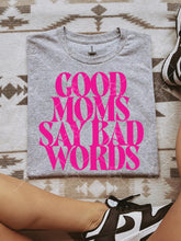 Load image into Gallery viewer, Good moms say bad words- multiple styles
