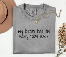 Load image into Gallery viewer, Comfort Colors Granite My Brain Has Too Many Tabs Open
