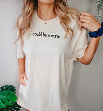 Load image into Gallery viewer, Comfort Colors Ivory i could be meaner
