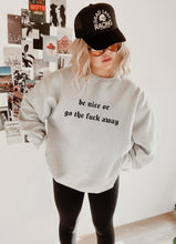 Load image into Gallery viewer, be nice or go the fuck away
