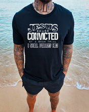 Load image into Gallery viewer, Jesus was convicted I still follow him
