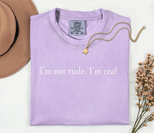 Load image into Gallery viewer, Comfort Colors I’m not rude. I’m real
