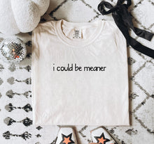 Load image into Gallery viewer, Comfort Colors Ivory i could be meaner
