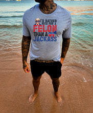 Load image into Gallery viewer, I would rather vote for a felon then a J A C K A S S
