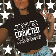 Load image into Gallery viewer, Jesus was convicted I still follow him
