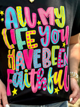 Load image into Gallery viewer, All My Life You Have Been Faithful Tee
