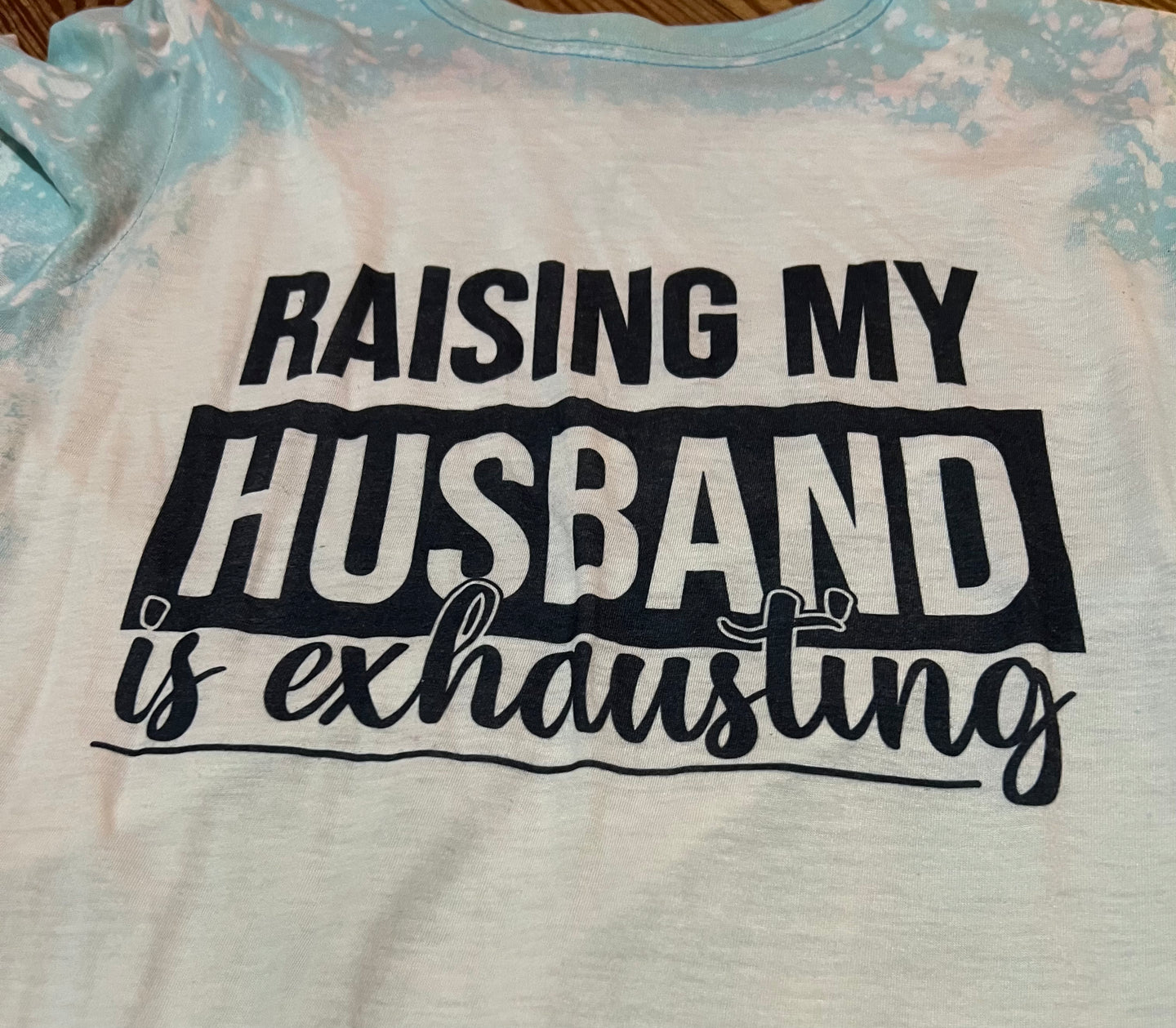 Raising My Husban Is Exhausting Tee