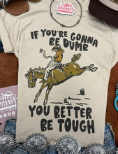 Load image into Gallery viewer, If You're Gonna Be Dumb Graphic Tee
