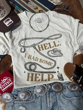 Load image into Gallery viewer, Hell I Had Some Help Graphic Tee
