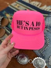 Load image into Gallery viewer, He's A 10 But In Pesos Trucker Hat

