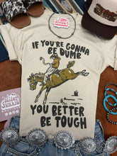 Load image into Gallery viewer, If You're Gonna Be Dumb Graphic Tee
