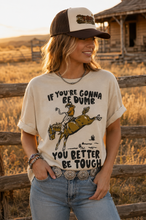 Load image into Gallery viewer, If You're Gonna Be Dumb Graphic Tee
