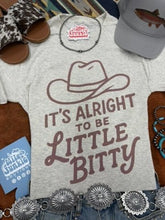 Load image into Gallery viewer, It's Alright To Be Little Bitty Graphic Tee

