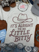 Load image into Gallery viewer, It's Alright To Be Little Bitty Graphic Tee

