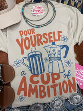 Load image into Gallery viewer, Pour Yourself A Cup of Ambition Graphic Tee
