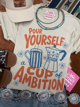Load image into Gallery viewer, Pour Yourself A Cup of Ambition Graphic Tee
