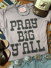 Load image into Gallery viewer, Pray Big Y'all Graphic Tee
