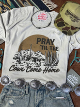 Load image into Gallery viewer, Pray Til The Cows Come Home Graphic Tee
