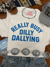 Load image into Gallery viewer, Really Busy Dilly Dallying Graphic Tee
