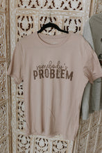Load image into Gallery viewer, Somebody&#39;s Problem Graphic Tee

