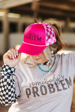 Load image into Gallery viewer, Somebody&#39;s Problem Trucker Hat
