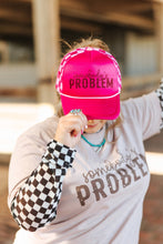Load image into Gallery viewer, Somebody&#39;s Problem Trucker Hat
